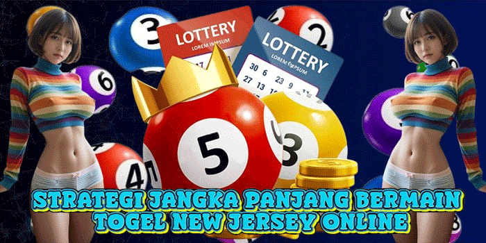 Strategi Jangka Panjang Bermain Togel New Jersey Online
