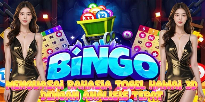 Menguasai Rahasia Togel Hawai 3D Dengan Analisis Tepat